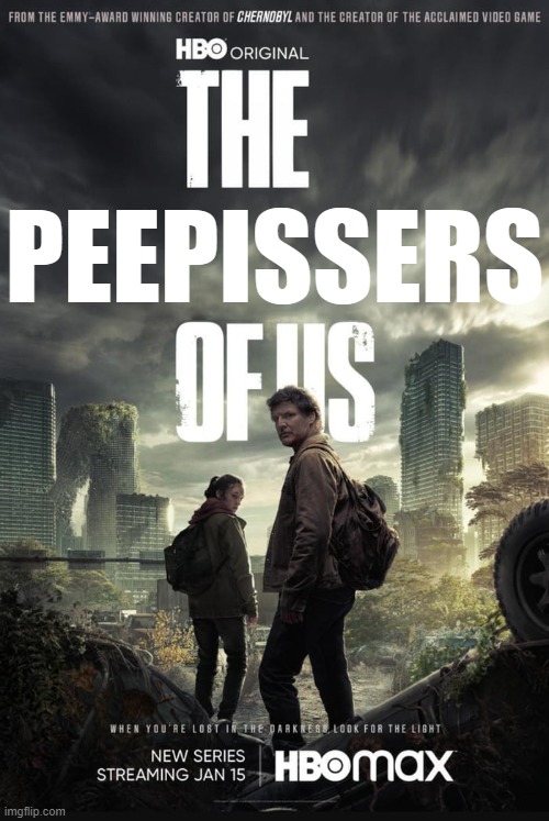 The Last Of Us | PEEPISSERS | image tagged in the last of us | made w/ Imgflip meme maker