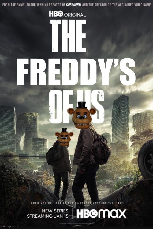 The Last Of Us | FREDDY’S | image tagged in the last of us | made w/ Imgflip meme maker