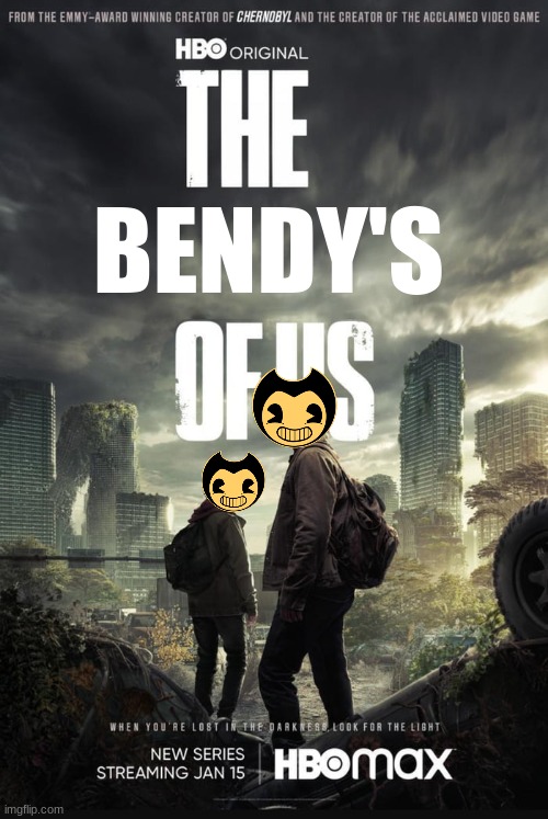 The Last Of Us | BENDY'S | image tagged in the last of us | made w/ Imgflip meme maker