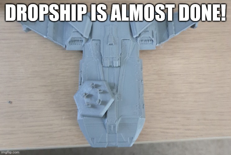 1st dragoons are working on it rn | DROPSHIP IS ALMOST DONE! | made w/ Imgflip meme maker