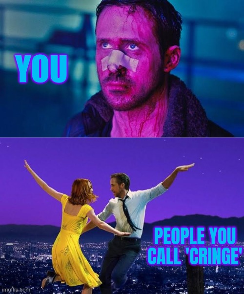 YOU; PEOPLE YOU CALL 'CRINGE' | made w/ Imgflip meme maker