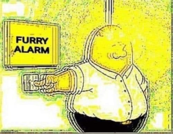 Furry alarm | image tagged in furry alarm | made w/ Imgflip meme maker