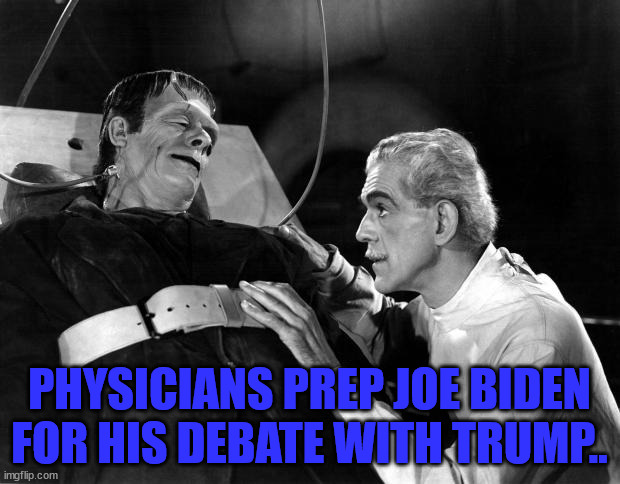 Biden Prep | PHYSICIANS PREP JOE BIDEN FOR HIS DEBATE WITH TRUMP.. | image tagged in dr frankenstein | made w/ Imgflip meme maker