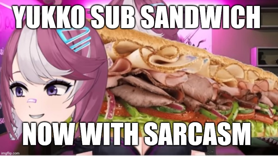 Yukko Sub Sandwich | YUKKO SUB SANDWICH; NOW WITH SARCASM | image tagged in transgender | made w/ Imgflip meme maker