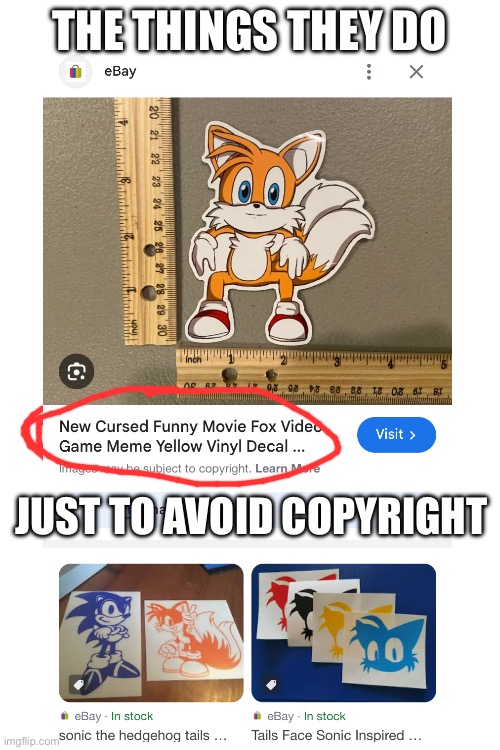 Duh it’s Tails, not some meme | THE THINGS THEY DO; JUST TO AVOID COPYRIGHT | image tagged in copyright,tails the fox,huh,meme,whar | made w/ Imgflip meme maker