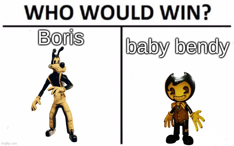 Who Would Win? Meme | Boris; baby bendy | image tagged in memes,who would win | made w/ Imgflip meme maker