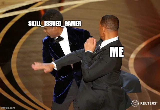 Will Smith punching Chris Rock | SKILL_ISSUED_GAMER ME | image tagged in will smith punching chris rock | made w/ Imgflip meme maker