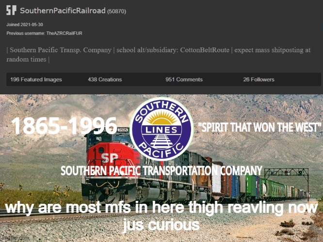 SouthernPacificRailroad Annou. Temp | why are most mfs in here thigh reavling now
jus curious | image tagged in southernpacificrailroad anno te p | made w/ Imgflip meme maker