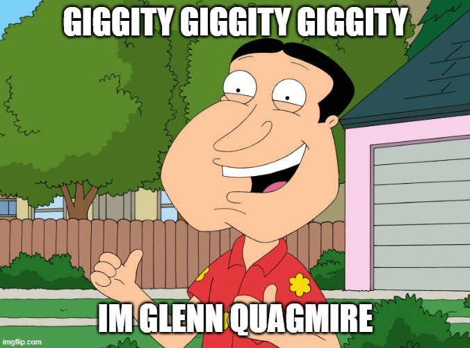 Quagmire Family Guy | GIGGITY GIGGITY GIGGITY; IM GLENN QUAGMIRE | image tagged in quagmire family guy | made w/ Imgflip meme maker