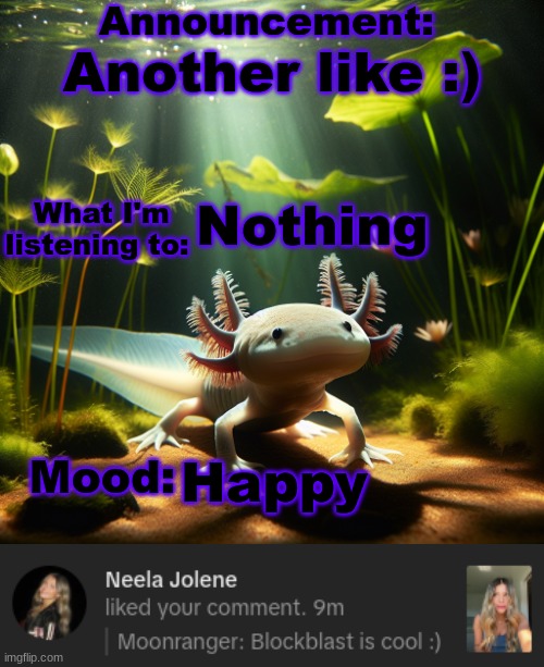 Another like :); Nothing; Happy | image tagged in moonranger announcement,neela jolene | made w/ Imgflip meme maker