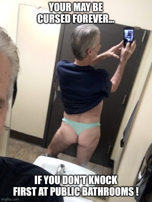 Jeffrey's tip of the day... | YOUR MAY BE CURSED FOREVER... IF YOU DON'T KNOCK FIRST AT PUBLIC BATHROOMS ! | image tagged in public bathroom selfie,jeffrey | made w/ Imgflip meme maker