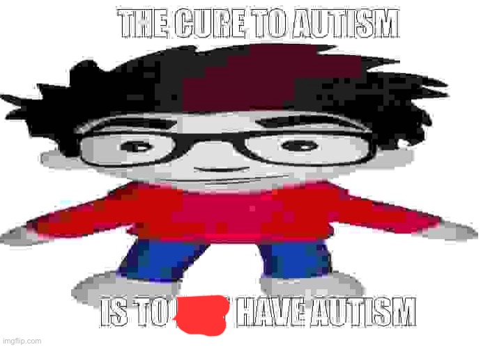 :0 | image tagged in the cure to autism | made w/ Imgflip meme maker