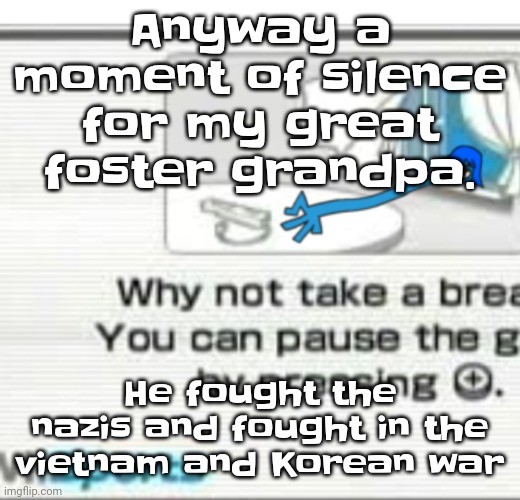 He's the one I posted the last photos with | Anyway a moment of silence for my great foster grandpa. He fought the nazis and fought in the vietnam and Korean war | image tagged in skatez don't you fu cking dare | made w/ Imgflip meme maker