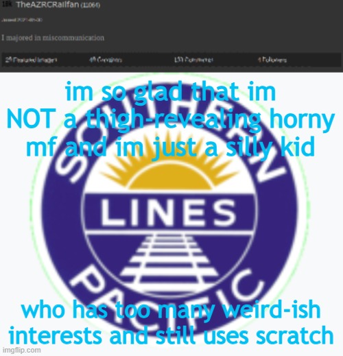 real. | im so glad that im NOT a thigh-revealing horny mf and im just a silly kid; who has too many weird-ish interests and still uses scratch | image tagged in new theazrcrailfan announcement | made w/ Imgflip meme maker