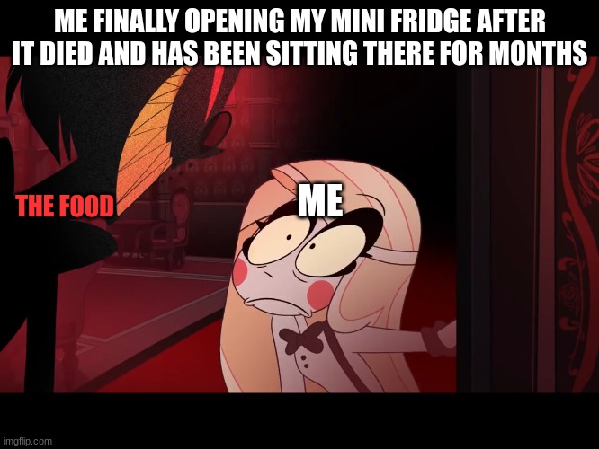 mini fridge problems. | ME FINALLY OPENING MY MINI FRIDGE AFTER IT DIED AND HAS BEEN SITTING THERE FOR MONTHS; ME; THE FOOD | image tagged in hazbin hotel opening the fear door,alastor hazbin hotel,scared | made w/ Imgflip meme maker