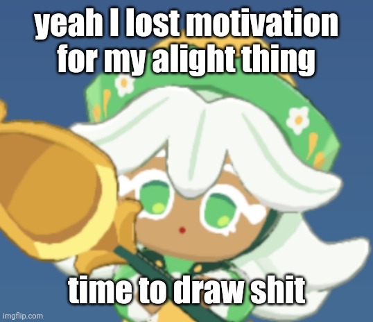 chamomile cokkieoir | yeah I lost motivation for my alight thing; time to draw shit | image tagged in chamomile cokkieoir | made w/ Imgflip meme maker