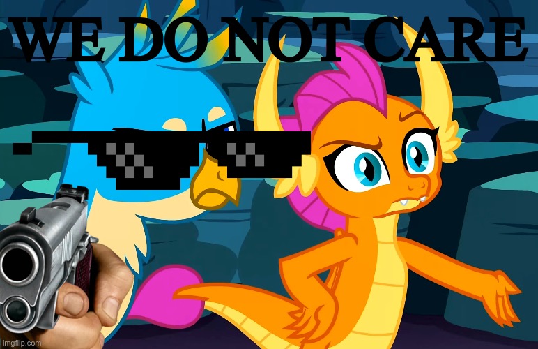 meme | WE DO NOT CARE | image tagged in you did this mlp | made w/ Imgflip meme maker