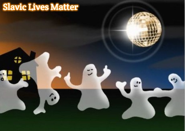 Halloween Ghosts | Slavic Lives Matter | image tagged in halloween ghosts,slavic | made w/ Imgflip meme maker