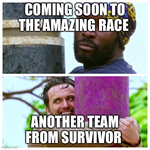 Nick and Jeremy Survivor40 | COMING SOON TO THE AMAZING RACE; ANOTHER TEAM FROM SURVIVOR | image tagged in nick and jeremy survivor40 | made w/ Imgflip meme maker