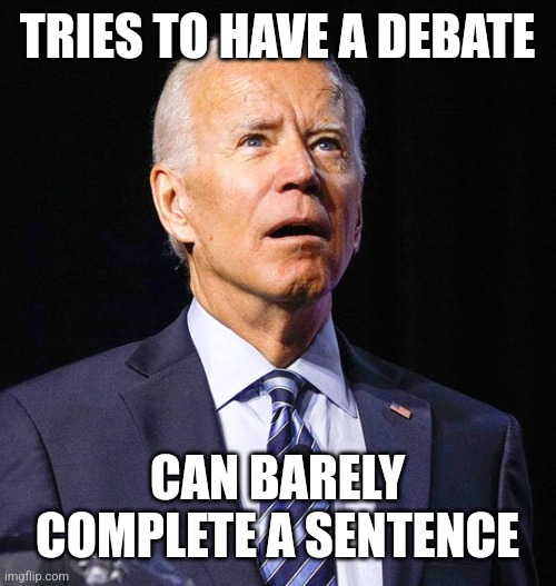 Joe Biden | TRIES TO HAVE A DEBATE CAN BARELY COMPLETE A SENTENCE | image tagged in joe biden | made w/ Imgflip meme maker
