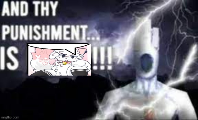 And thy punishment... IS FEMBOY FURRY | image tagged in and thy punishment is death,boykisser | made w/ Imgflip meme maker