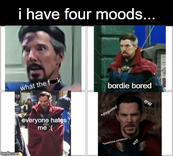my four moods | image tagged in memes,blank comic panel 2x2,marvel,doctor strange,mood,relatable | made w/ Imgflip meme maker