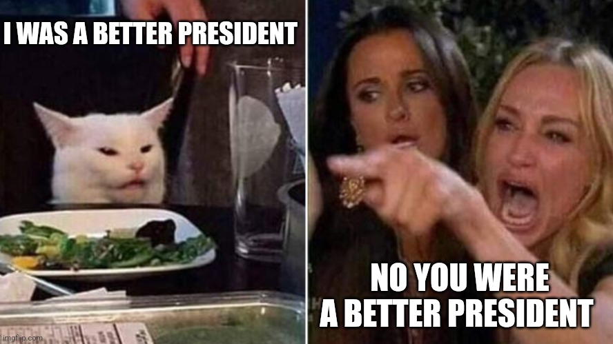 Presidential Debate | I WAS A BETTER PRESIDENT; NO YOU WERE A BETTER PRESIDENT | image tagged in better president,elections,p,debate,election 2024,funny | made w/ Imgflip meme maker