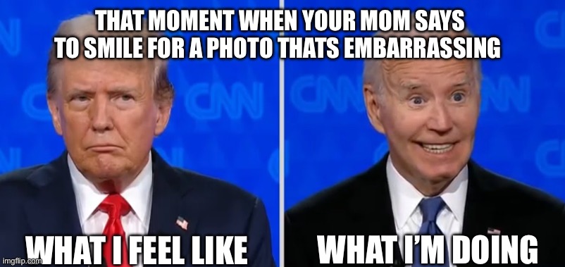 That One embarrassing photo | THAT MOMENT WHEN YOUR MOM SAYS TO SMILE FOR A PHOTO THATS EMBARRASSING; WHAT I FEEL LIKE; WHAT I’M DOING | image tagged in memes,joe biden,donald trump,screenshot | made w/ Imgflip meme maker