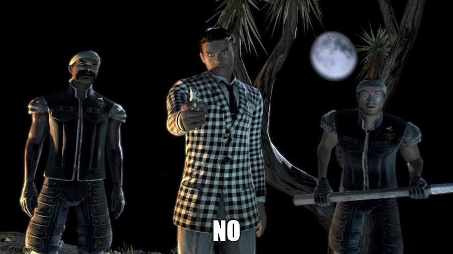Benny Fallout New Vegas | NO | image tagged in benny fallout new vegas | made w/ Imgflip meme maker