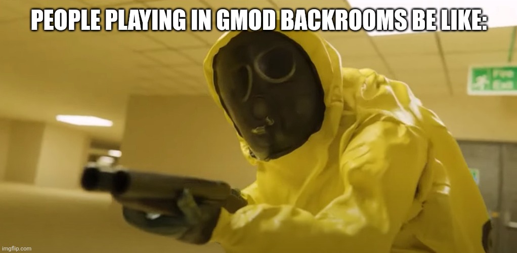 GMod Backrooms | PEOPLE PLAYING IN GMOD BACKROOMS BE LIKE: | image tagged in oh look backrooms,backrooms | made w/ Imgflip meme maker