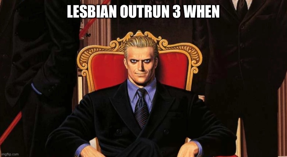 LESBIAN OUTRUN 3 WHEN | made w/ Imgflip meme maker