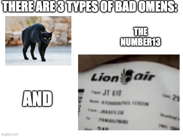 Much Boeing | THERE ARE 3 TYPES OF BAD OMENS:; THE NUMBER13; AND | image tagged in boeing | made w/ Imgflip meme maker