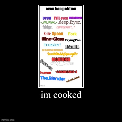 im cooked | | image tagged in funny,demotivationals | made w/ Imgflip demotivational maker