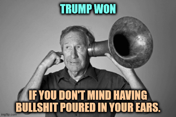 Trump definitely won the compost vote. | TRUMP WON; IF YOU DON'T MIND HAVING BULLSHIT POURED IN YOUR EARS. | image tagged in trump,won,bullshit,garbage,lies,liar | made w/ Imgflip meme maker