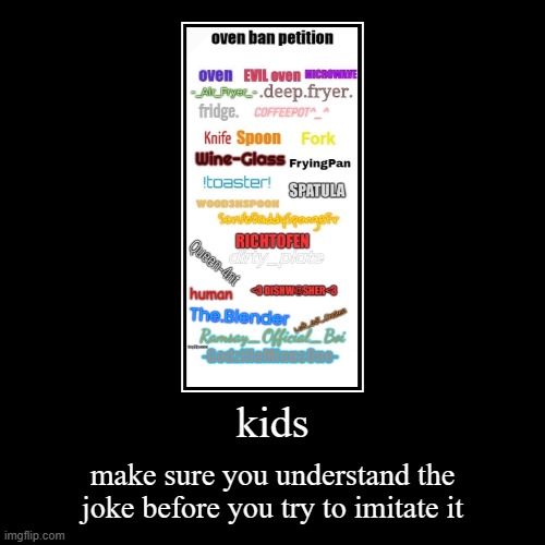 plus the temp has a joke on it, have fun being gay | kids | make sure you understand the joke before you try to imitate it | image tagged in funny,demotivationals | made w/ Imgflip demotivational maker