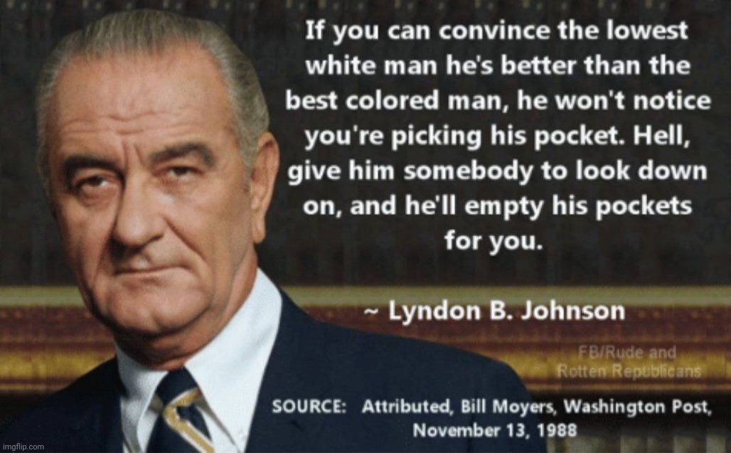 LBJ quote racism | image tagged in lbj quote racism | made w/ Imgflip meme maker