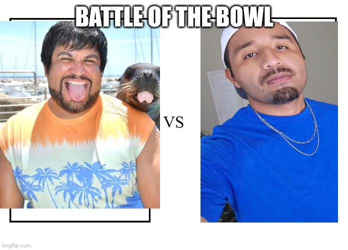 versus | BATTLE OF THE BOWL | image tagged in versus | made w/ Imgflip meme maker