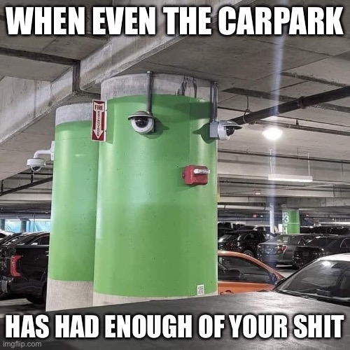 Is your parking that bad? | WHEN EVEN THE CARPARK; HAS HAD ENOUGH OF YOUR SHIT | image tagged in disappointed,car,parking | made w/ Imgflip meme maker