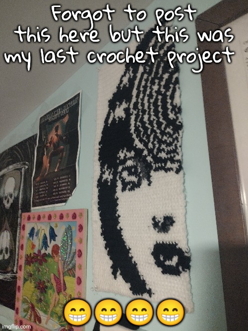 Its on my wall now :fire: | Forgot to post this here but this was my last crochet project; 😁😁😁😁 | made w/ Imgflip meme maker