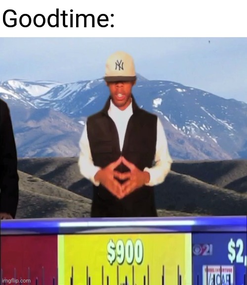 Yeah, I'd like to solve the puzzle | Goodtime: | image tagged in yeah i'd like to solve the puzzle | made w/ Imgflip meme maker