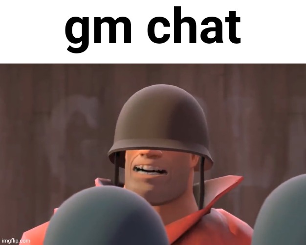 Tf2 soldier | gm chat | made w/ Imgflip meme maker