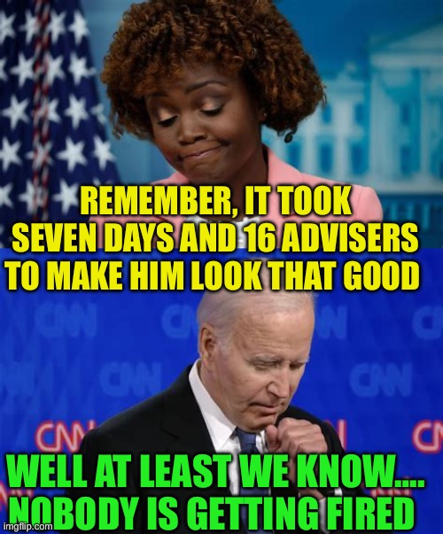 Just watch me!      Ouch! | REMEMBER, IT TOOK SEVEN DAYS AND 16 ADVISERS TO MAKE HIM LOOK THAT GOOD; WELL AT LEAST WE KNOW…. NOBODY IS GETTING FIRED | image tagged in gifs,biden,presidential debate,incompetence,dementia | made w/ Imgflip meme maker