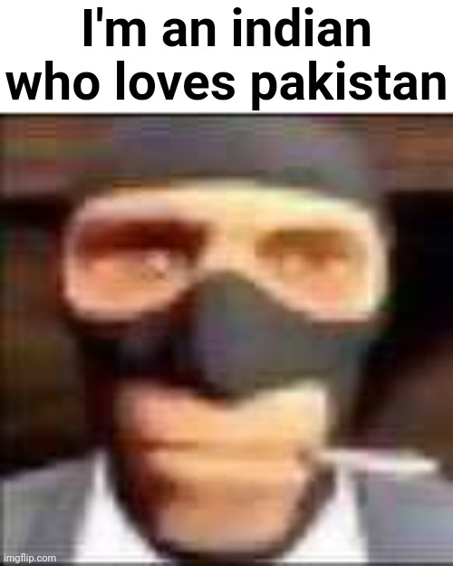 real fax | I'm an indian who loves pakistan | made w/ Imgflip meme maker