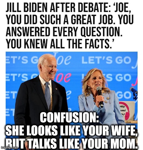 When you only Earned a Participation Trophy. | CONFUSION:      SHE LOOKS LIKE YOUR WIFE, BUT TALKS LIKE YOUR MOM. | image tagged in memes,politics,joe biden,democrats,republicans,trending | made w/ Imgflip meme maker