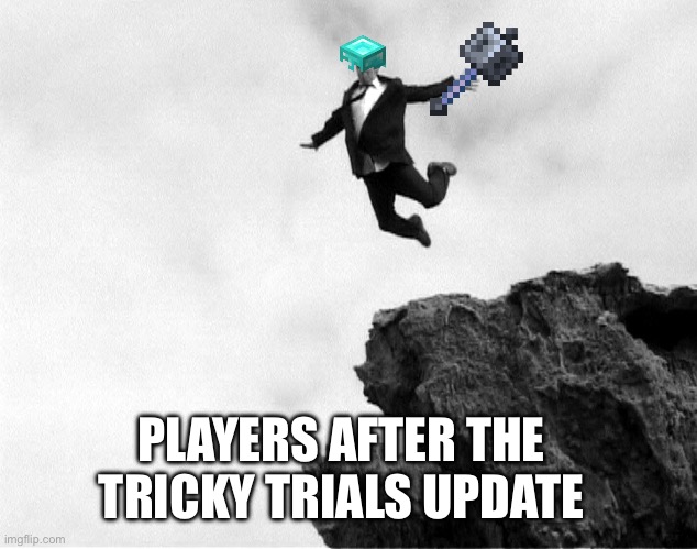 Man Jumping Off a Cliff | PLAYERS AFTER THE TRICKY TRIALS UPDATE | image tagged in man jumping off a cliff | made w/ Imgflip meme maker