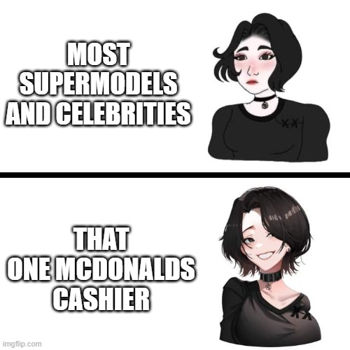 yes | MOST SUPERMODELS AND CELEBRITIES; THAT ONE MCDONALDS CASHIER | image tagged in doomer girl vs anime doomer girl | made w/ Imgflip meme maker