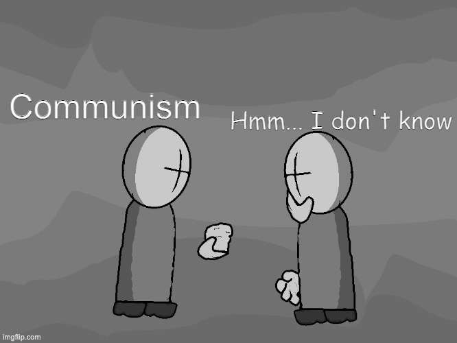 Communism | Hmm... I don't know; Communism; BTW I DID MAKE THE ART | image tagged in madness combat,communism | made w/ Imgflip meme maker