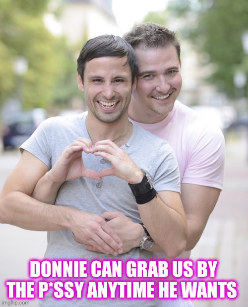 DONNIE CAN GRAB US BY THE P*SSY ANYTIME HE WANTS | made w/ Imgflip meme maker