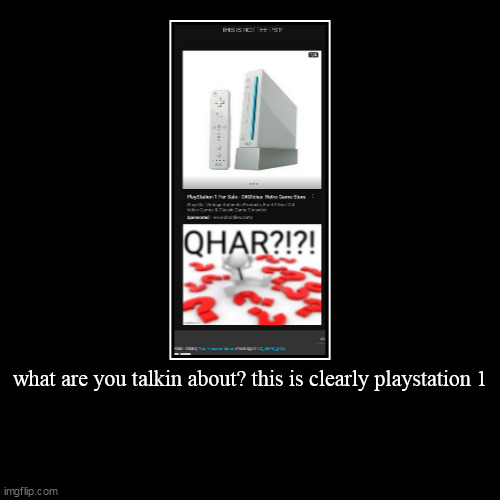 btw title says "THIS IS NOT THE PS1!" and username is vinny for people who cant read what the post says | what are you talkin about? this is clearly playstation 1 | | image tagged in funny,demotivationals | made w/ Imgflip demotivational maker