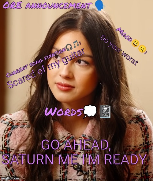 Wow so epic OliviaRodrigoEnjoyer announcement temp omg :0 | Do your worst; Scared of my guitar; GO AHEAD, SATURN ME I'M READY | image tagged in wow so epic oliviarodrigoenjoyer announcement temp omg 0 | made w/ Imgflip meme maker